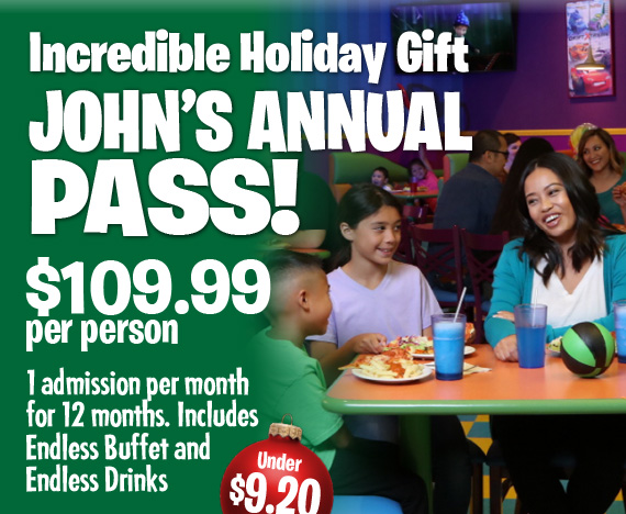 Incredible Holiday Gift John's Annual Pass! $109.99 per person. 1 admission per month for 12 months. Includes Endless Buffet and Endless Drinks. Under $9.20 per visit!