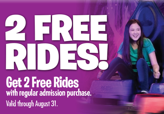 2 Free Rides! Get 2 Free Rides with regular admission purchase. Valid through August 31.