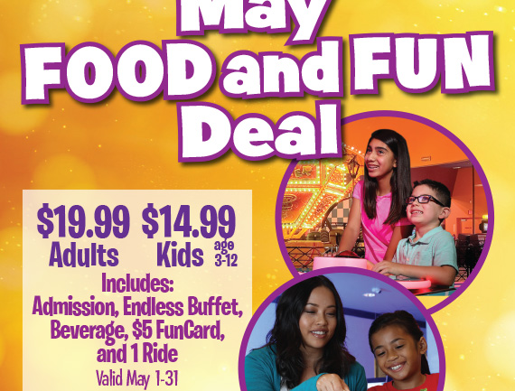 May Food & Fun Deal $19.99 Adults $14.99 Kids age 3-12. Includes Admission, Endless Menu, Beverage, $5 FunCard, and 1 Ride Valid May 1-31